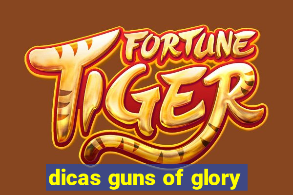 dicas guns of glory